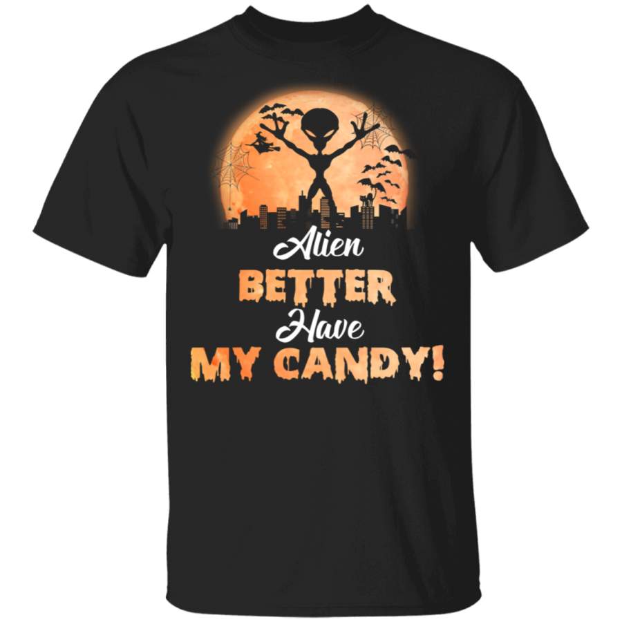 Alien Better Have My Candy Funny Ghostly Halloween Gifts T-Shirt