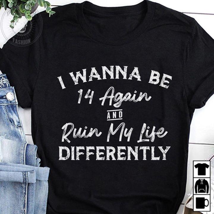 I Wanna Be 14 Again Ruin My Life Differently Standard Men T-shirt