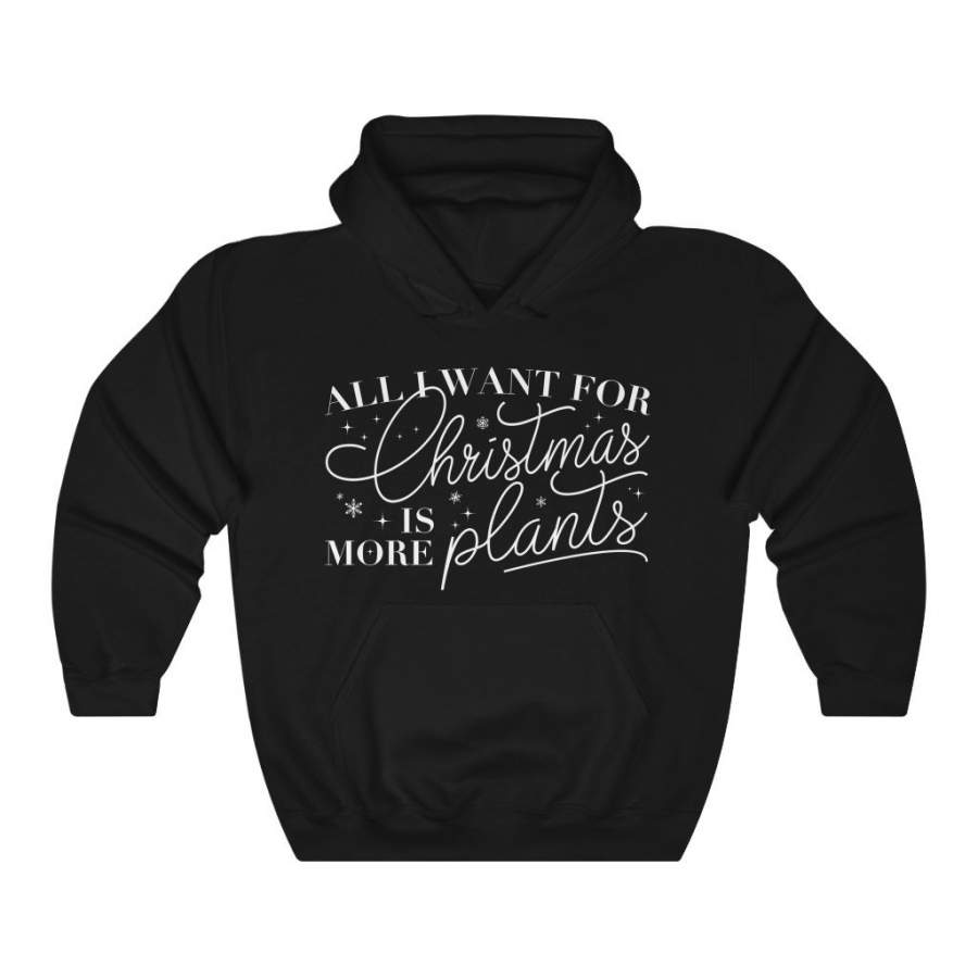 All I Want For Christmas Is More Plants – Hoodie