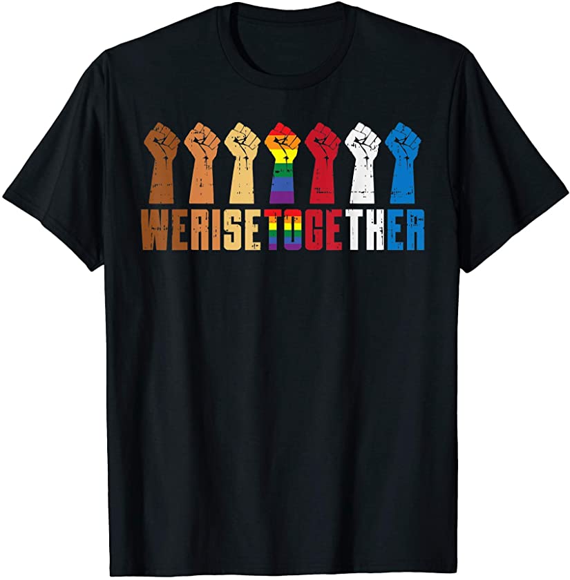 We Rise Together LGBT Gay Pride Fist Black Lives Matter BLM T-Shirt