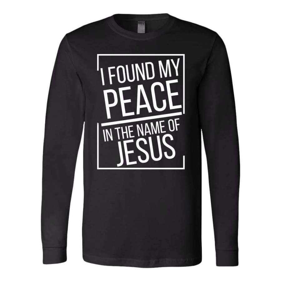 I found my peace in the name of Jesus long sleeve shirt