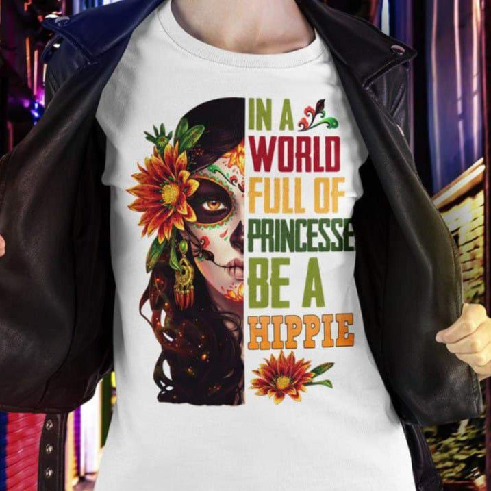 In A World Full Of Princesses Be A Hippie Gift Standard/Premium T-Shirt