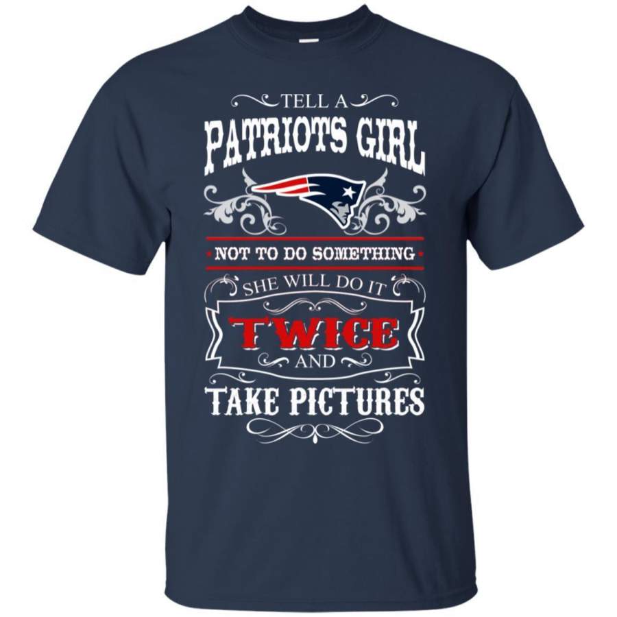 She Will Do It Twice And Take Pictures New England Patriots T Shirt