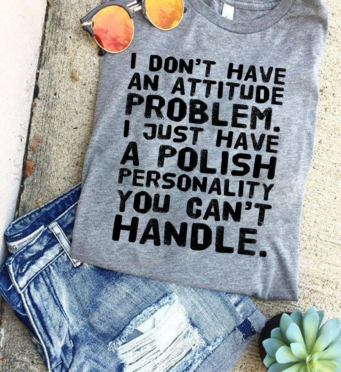 A POLISH PERSONALITY YOU CAN’T HANDLE T-shirt