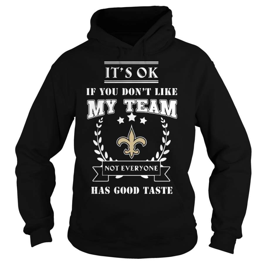 New Orleans Saints It’s Ok If You don’t like my team not everyone Hoodie