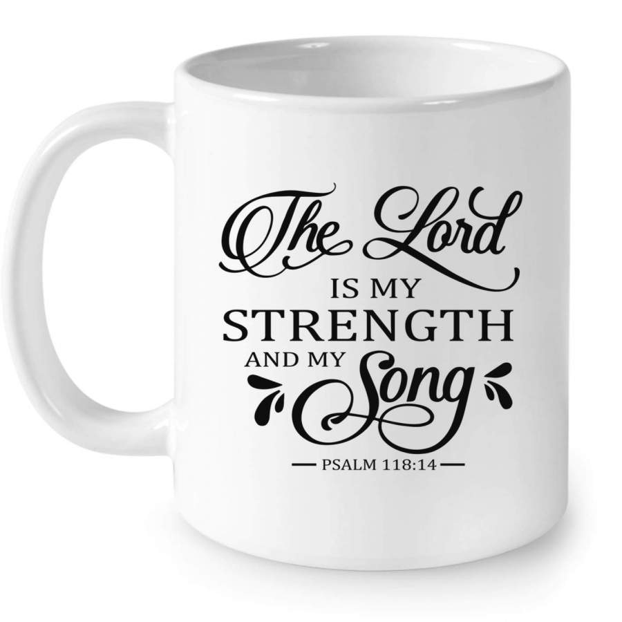 The Lord is my strength and my song Psalm 118:14 coffee mug