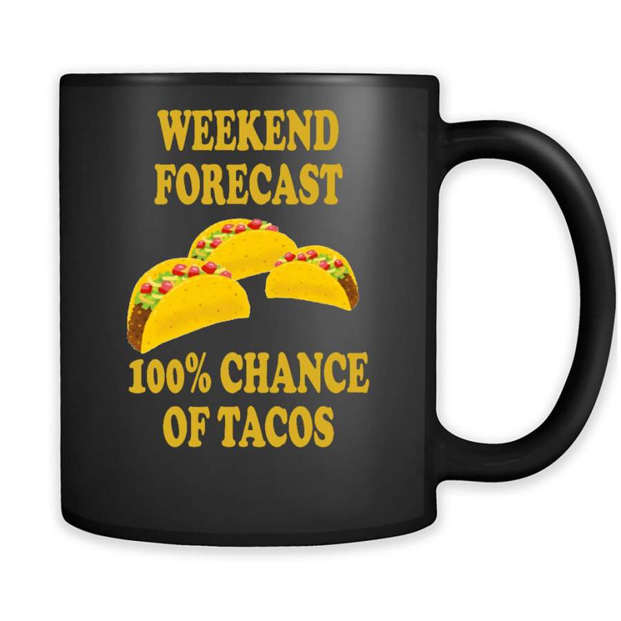 Weekend Forecast 100% Chance Of Tacos – Full-Wrap Coffee Black Mug