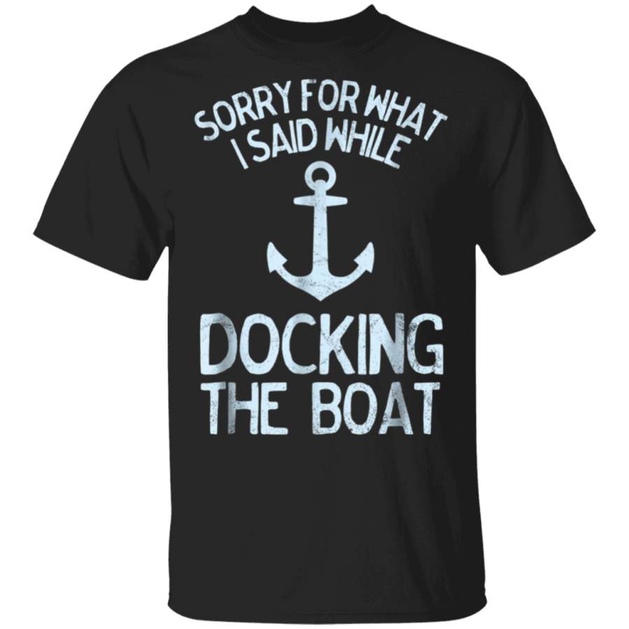 Funny Boating Tshirt Sorry What I Said Docking Boat