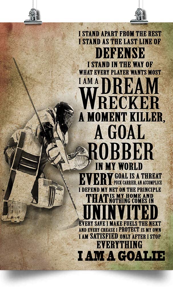 Hockey Poster – I’m A Goalie I AM A Dream Wrecker A Moment Killed A Goal Robber – Great Gift for Any Occasion: Birthday, Anniversary, Christmas, New Years, Valentines Day