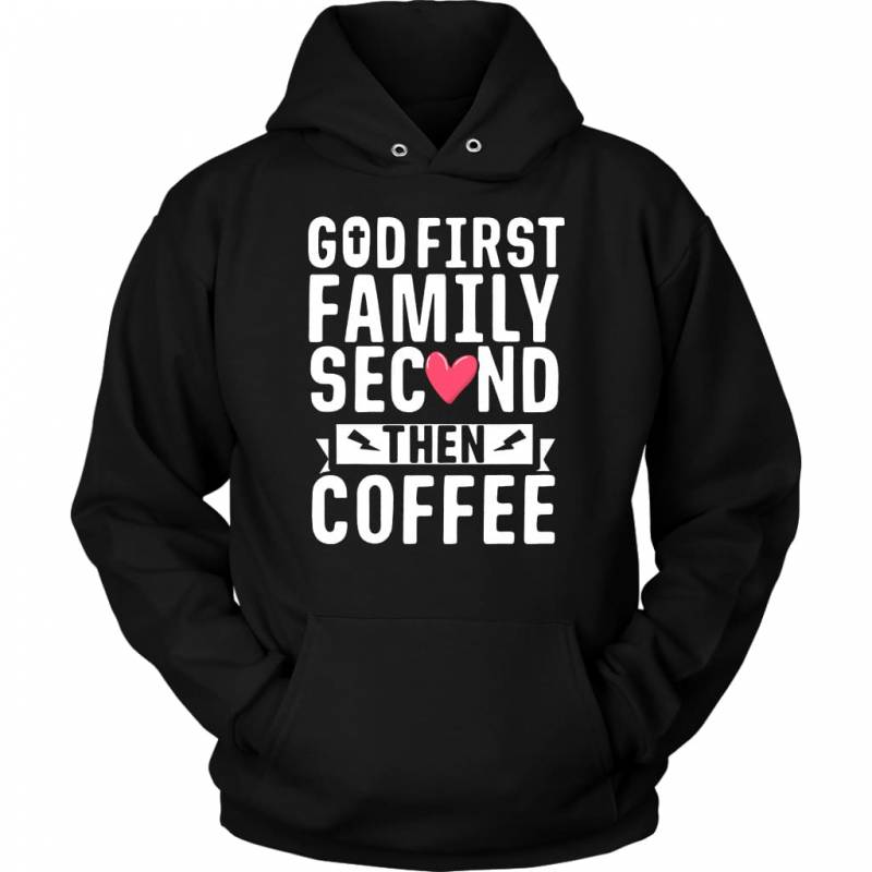 God first family second then coffee God hoodie | Christian apparel