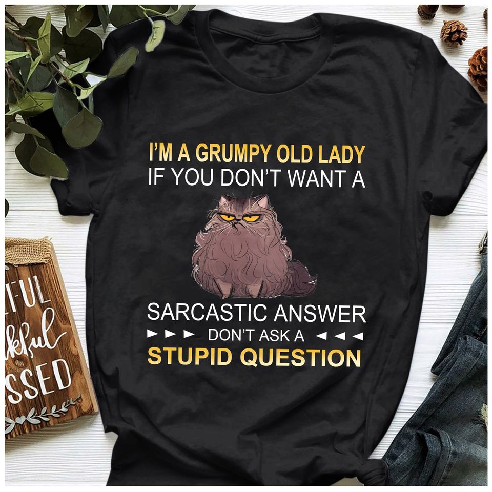 I’m A Grumpy Old Lady If You Don’t Want A Sarcastic Answer Don’t Ask A Stupid Question Gift Standard/Premium T-Shirt