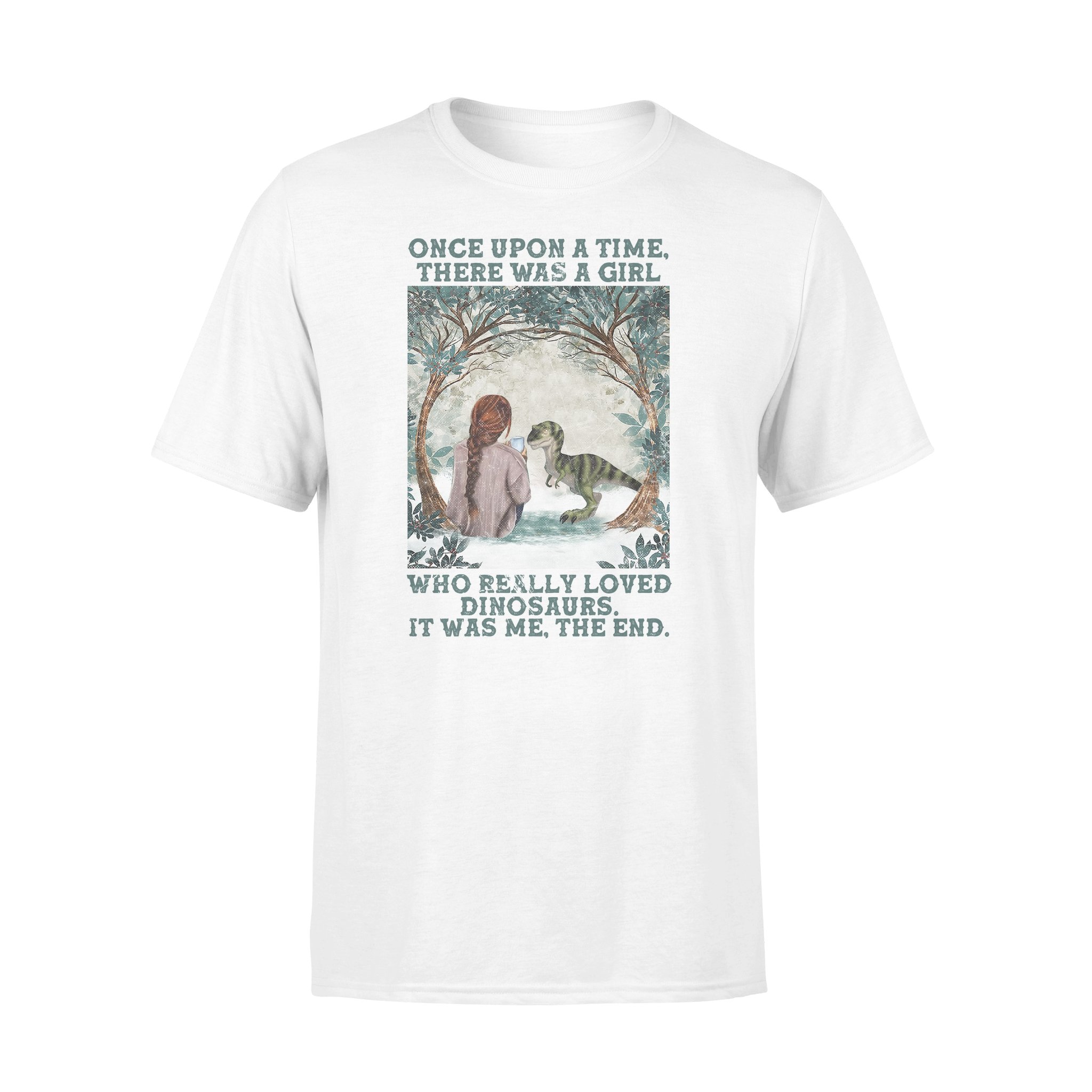 Awesome Family Gift For Dinosaur Lovers – Girl & Dinosaur – Once Upon A Time, There Was A Girl Who Really Loved Dinosaurs. It Was Me, The End T-shirt