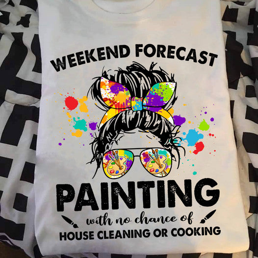 Weekend Forecast Painting With No Chance Of House Cleaning Funny Painter Artist Gift Standard/Premium T-Shirt