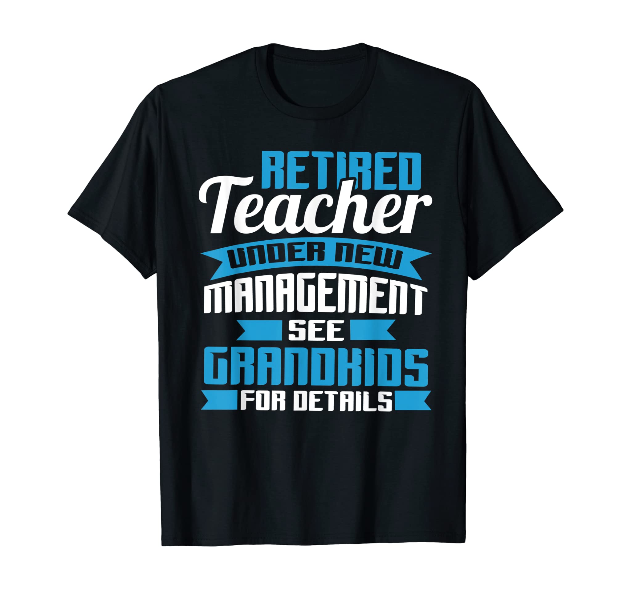 Retired Teacher Under New Management See Grandkids T-Shirt