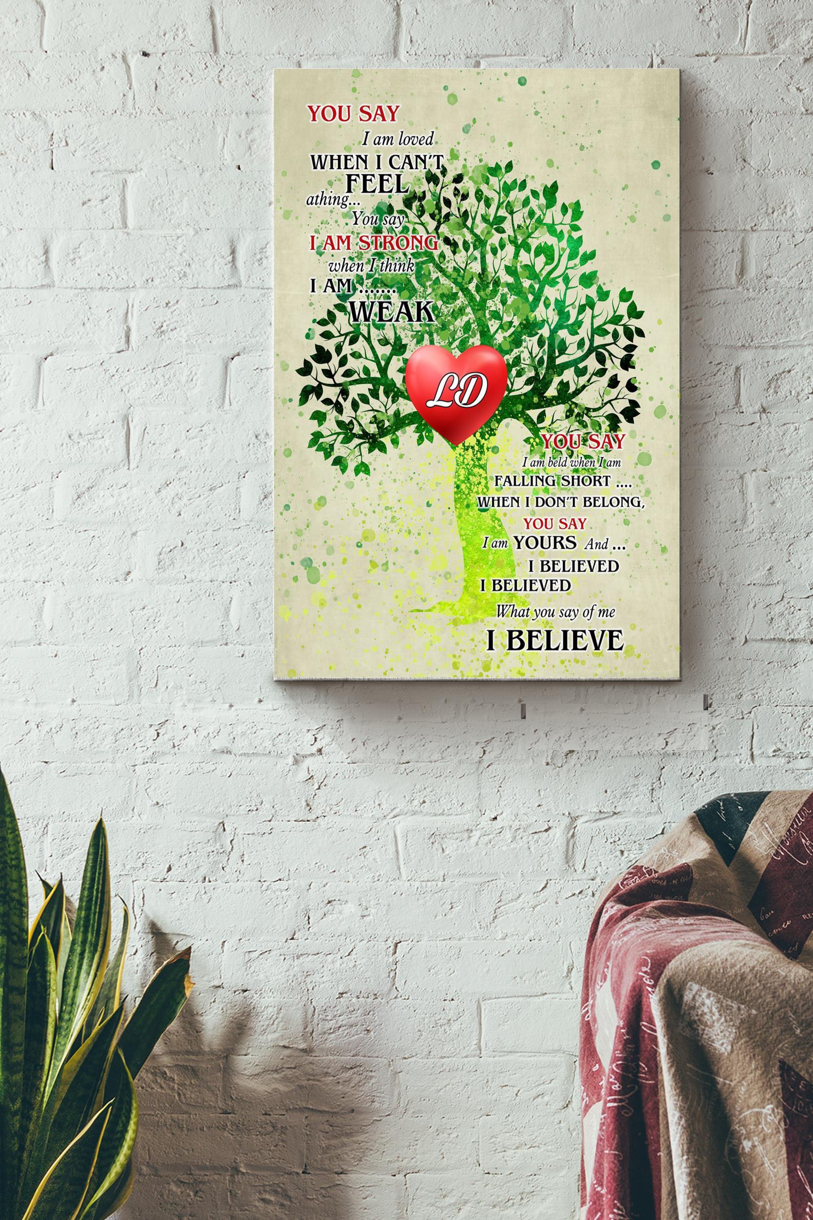 What You Say Of Me I Believe Poster – Quote Wall Art – Gift For Home Decor, Valentine Day Wrapped Canvas