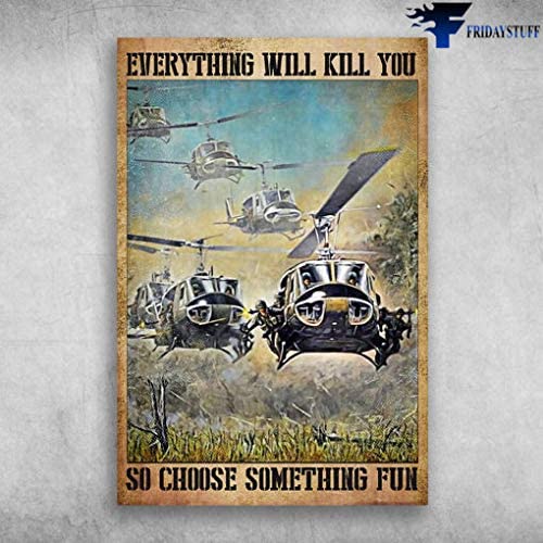 Vintage The Helicopter – Everything Will Kill You, So Choose Something Fun Poster Art Print      Home Decor Gift For Men Women Family Friend On Birthday Xmas