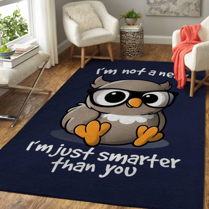 I’m not a nerd I’m just smarter than you – Animals Area Rug Carpet