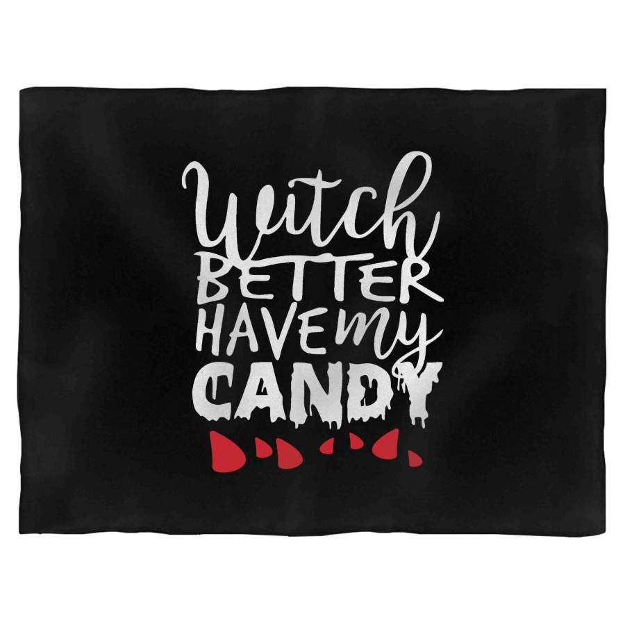 Witch Better Have My Candy Cute Halloween Blanket