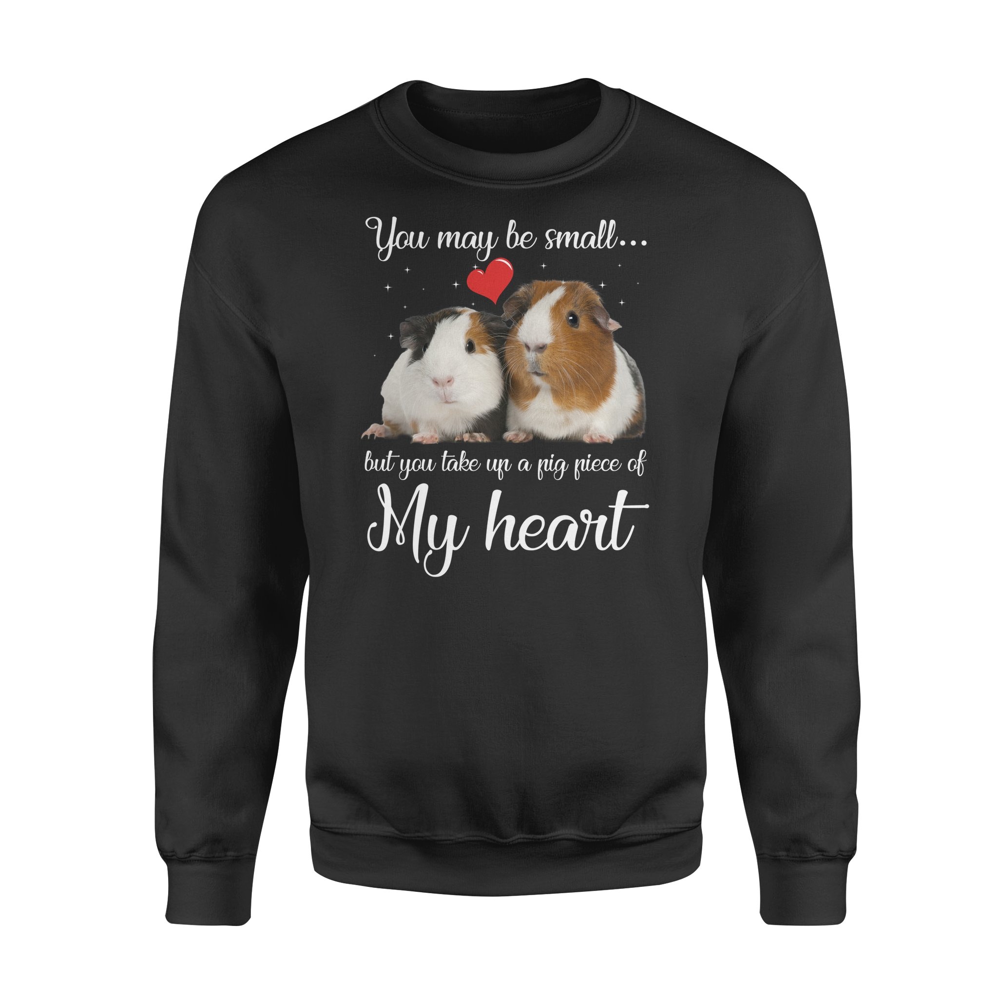 You May Be Small But You Take Up A Pig Piece Of My Heart Guinea Pig Sweatshirt Guinea Pig Lover Animal Lover Cute Gift Couple Gift