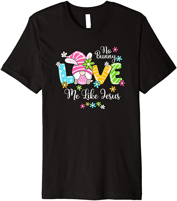 No Bunny Love Me Like Jesus Premium T-Shirt