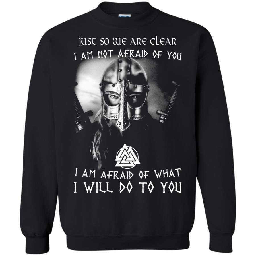 AGR Viking – Just So We Are Clear I Am Not Afraid Of You Sweatshirt