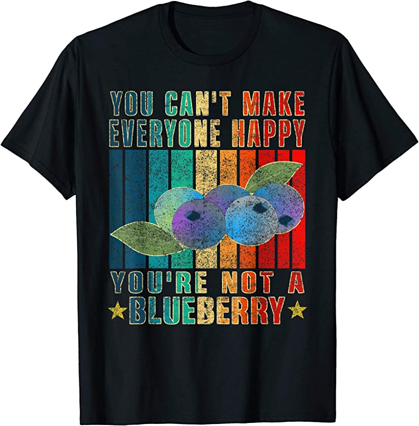 You Can’t Make Everyone Happy You’re Not A Blueberry Vintage T-Shirt