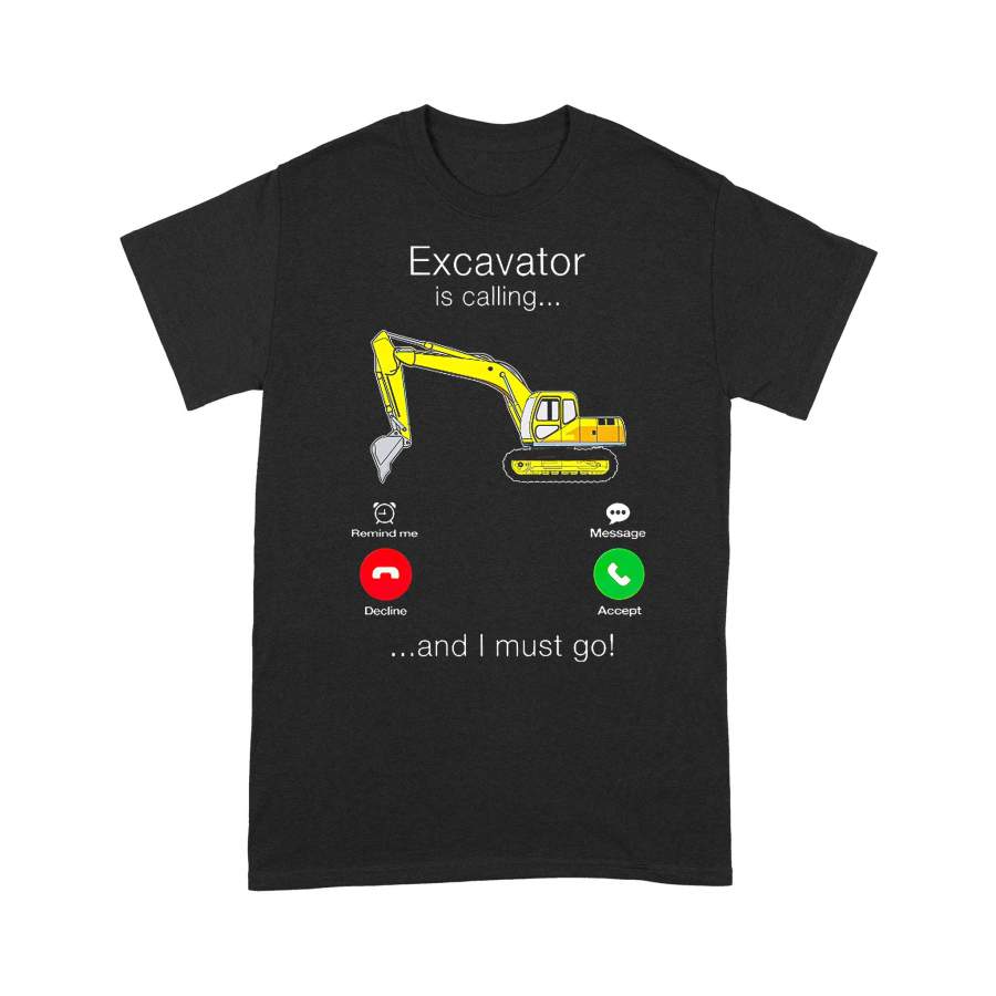 Excavator Is Calling And I Must Go T-Shirt