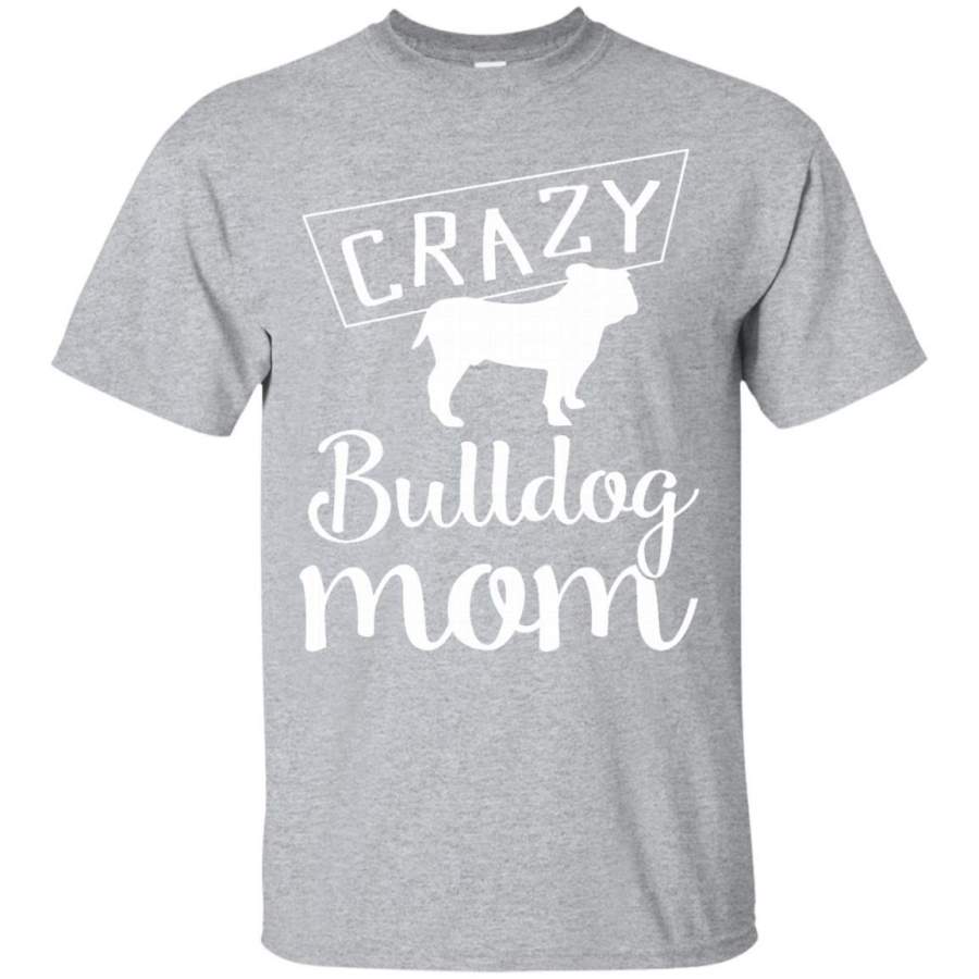 AGR Crazy Bulldog Mom T-Shirt – Funny Dog Tee for Pet Parents