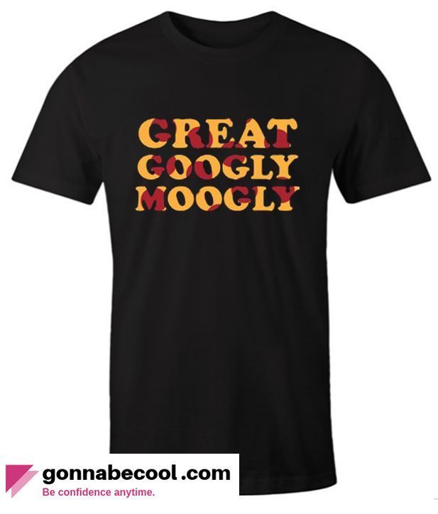 Great Googly Moogly Impressive Shirt