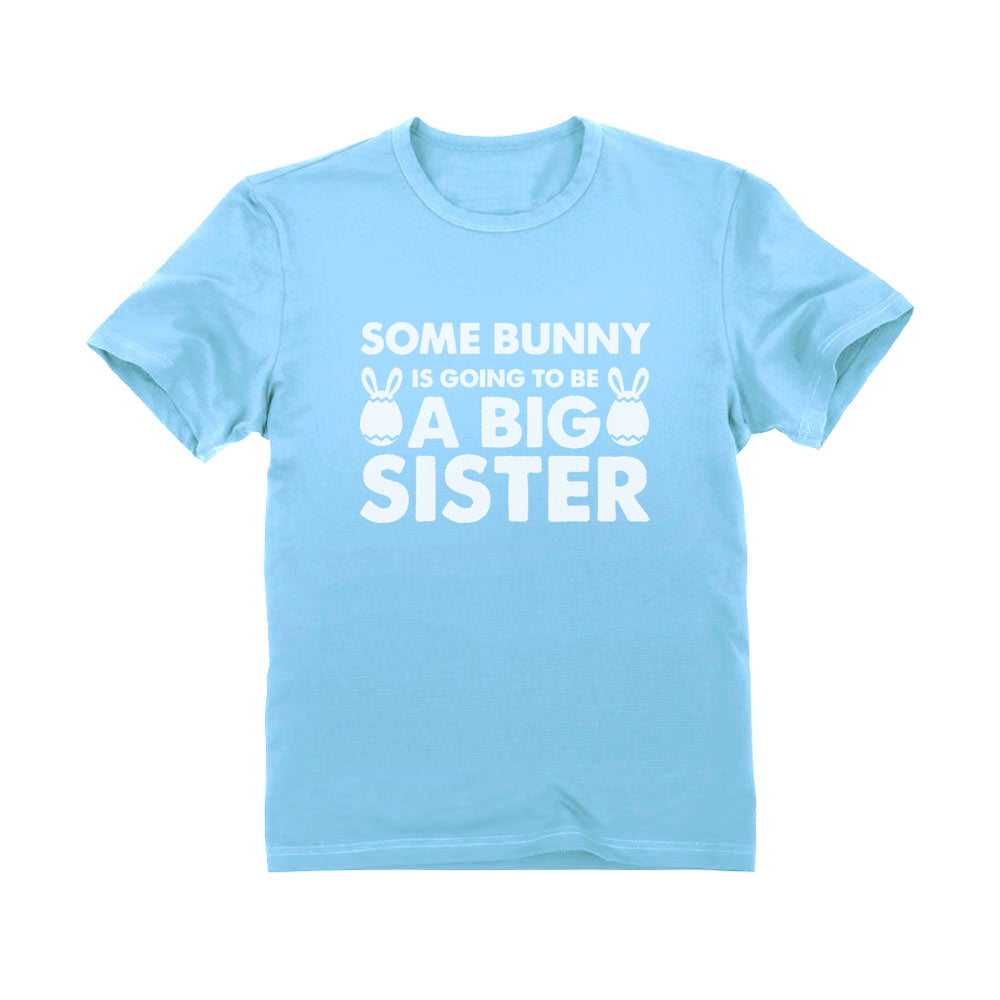 Some Bunny Is Going To Be A Big Sister Toddler Kids T-Shirt