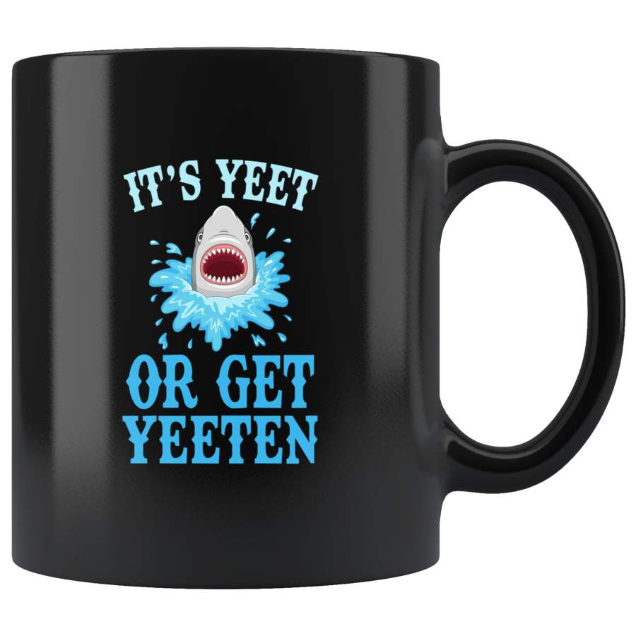 Shark It’s yeet or get yeeten funny black coffee mug