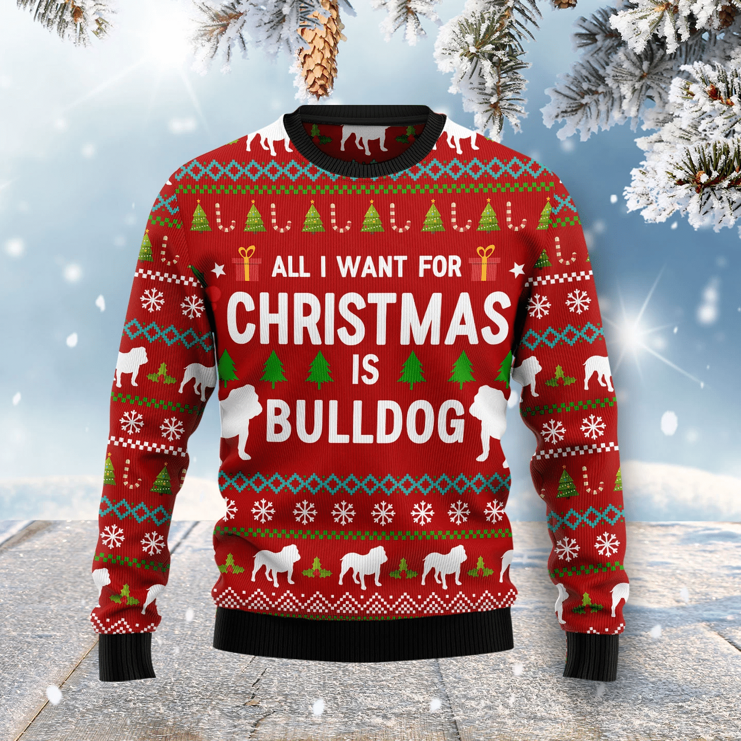 All I Want For Christmas Is Bulldog Christmas Ugly Sweater