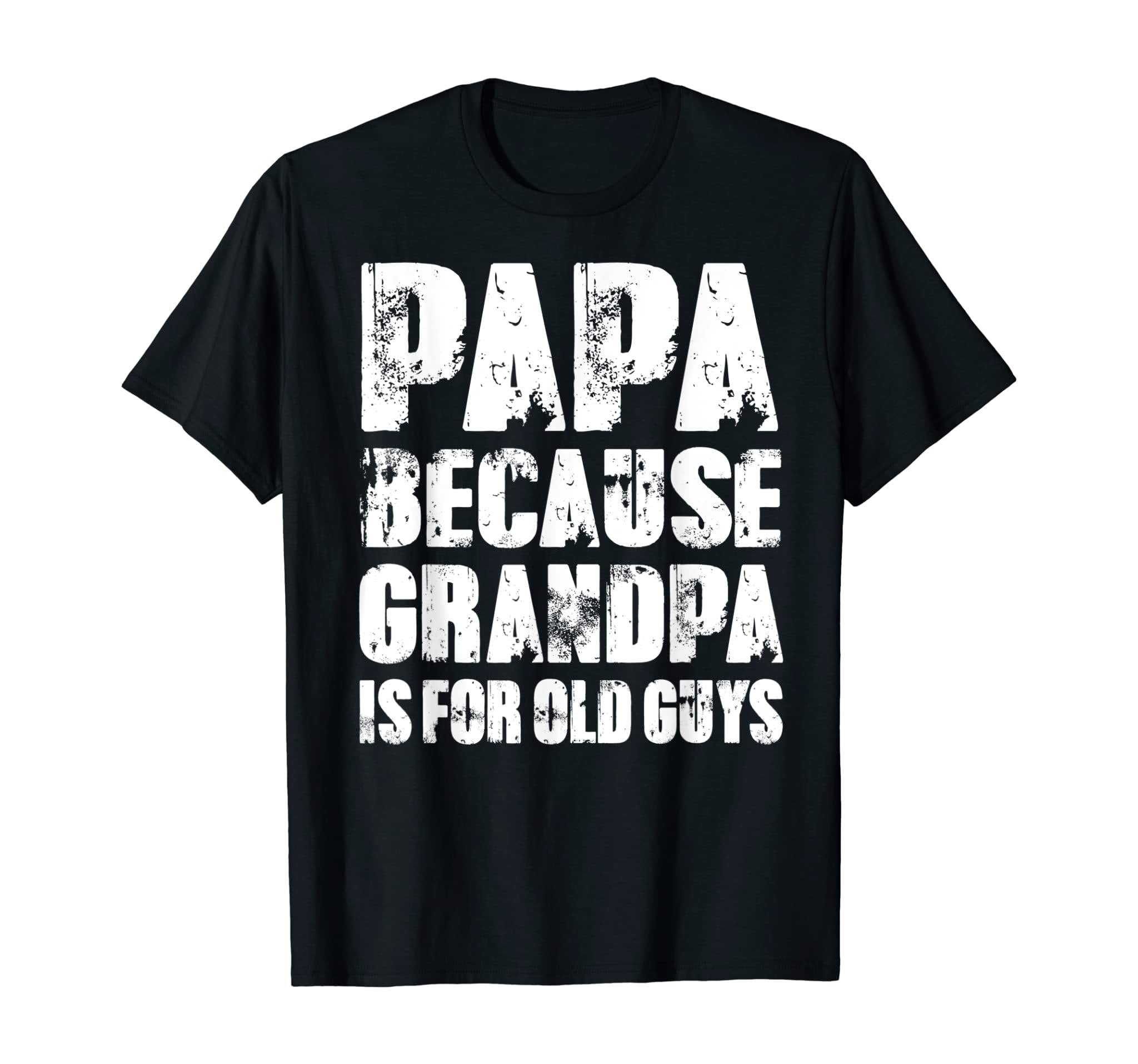 Mens Grandpa Gifts Dad Gifts Papa Because Grandpa Is For Old Guys T-Shirt