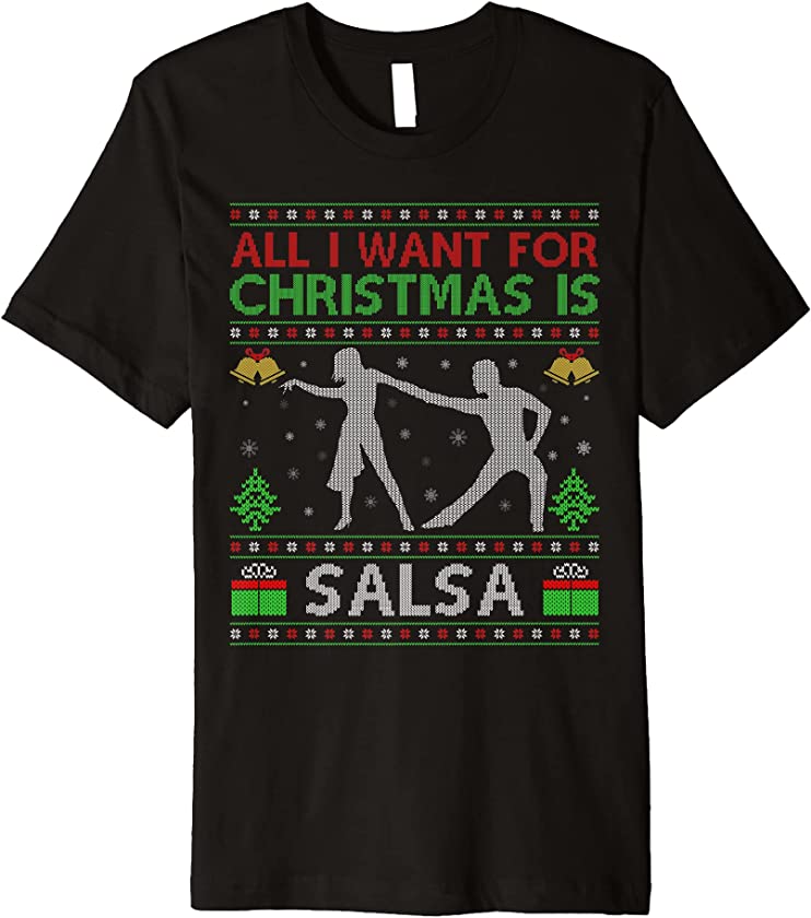 All I Want For Christmas Is Salsa Dance Ugly Xmas Premium T-Shirt