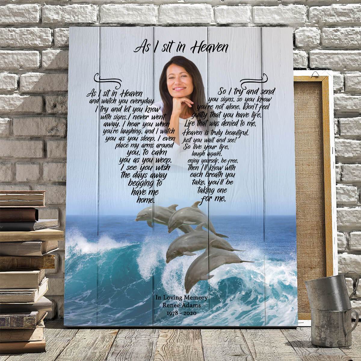 As I Sit In Heaven Dolphin Retreat, Memorial, Product Type, Upload Photo, Birthday, Christmas,Family,To My Friend, To My Son, To My Father, To My Mother, To My Wife, To My Husband Personalized Canvas, Poster Custom Design Wall Art