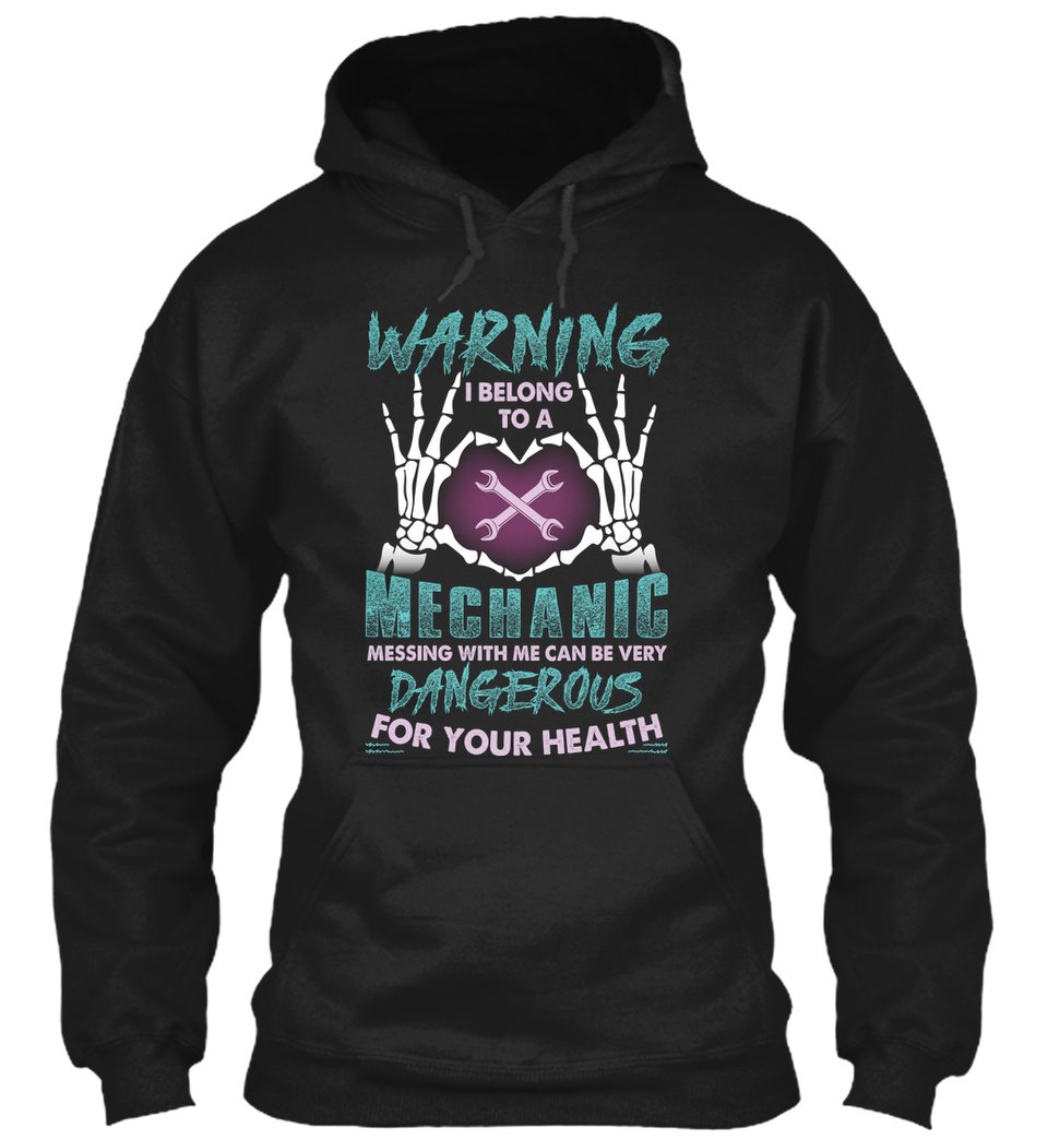 Warning Belong To A Mechanic Messing With Me Can Be Very Dangerous For Your Health Gift Standard Hoodie