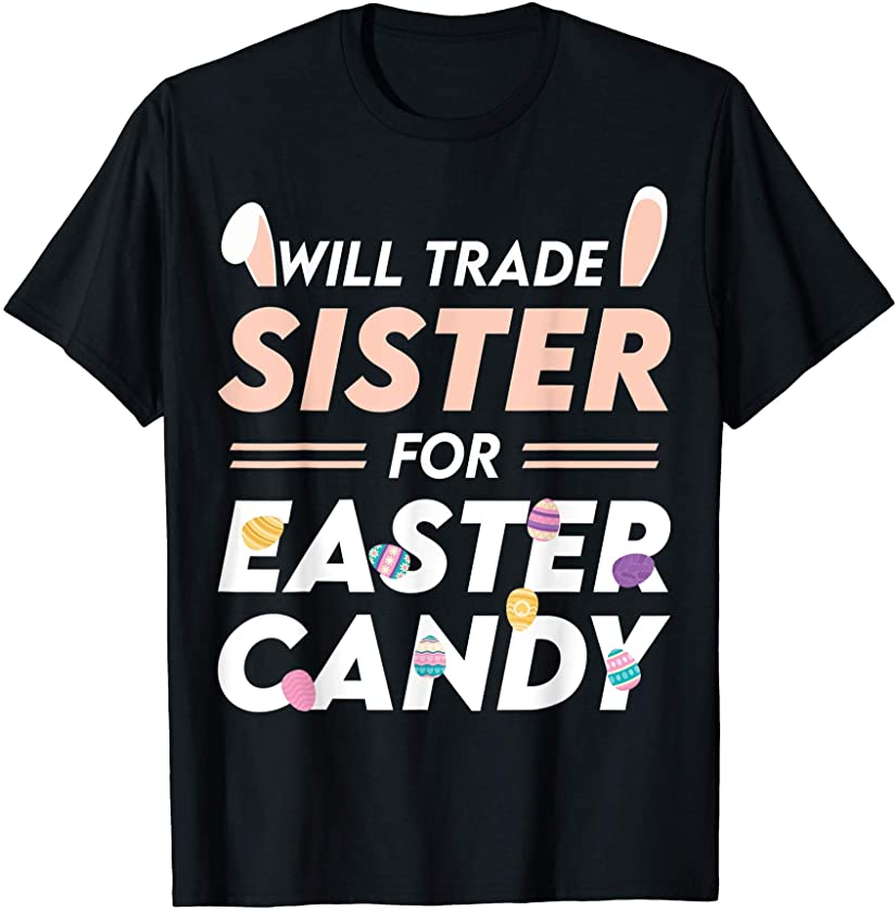 Will Trade Sister For Easter Candy Easter Day T-Shirt