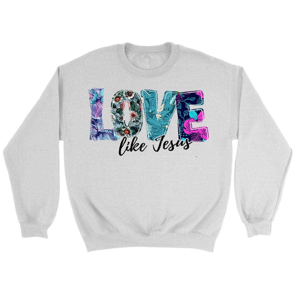 Love Like Jesus Floral Christian Sweatshirt, Jesus Sweatshirts