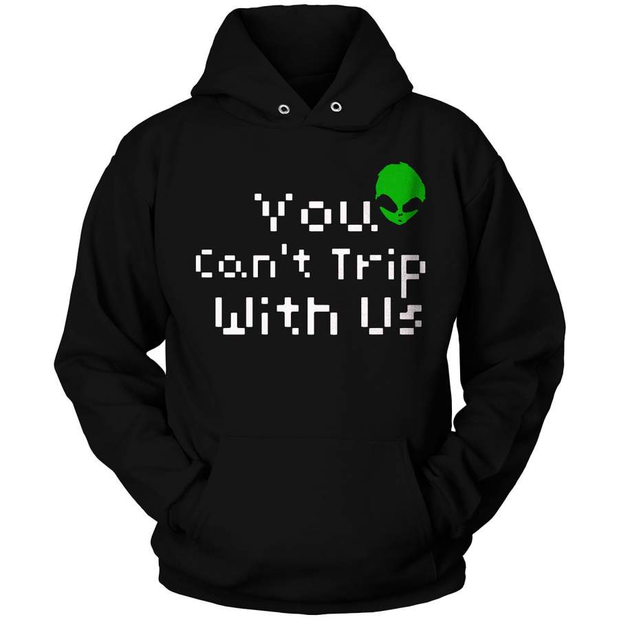 YOU CANT TRIP WITH US Hoodie