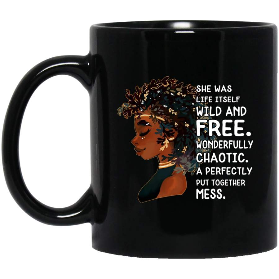 African American Coffee Mug She Was Life Itself Wild And Free Wonderfully Chaotic Cute Black Girl Quote 11oz – 15oz Black Mug