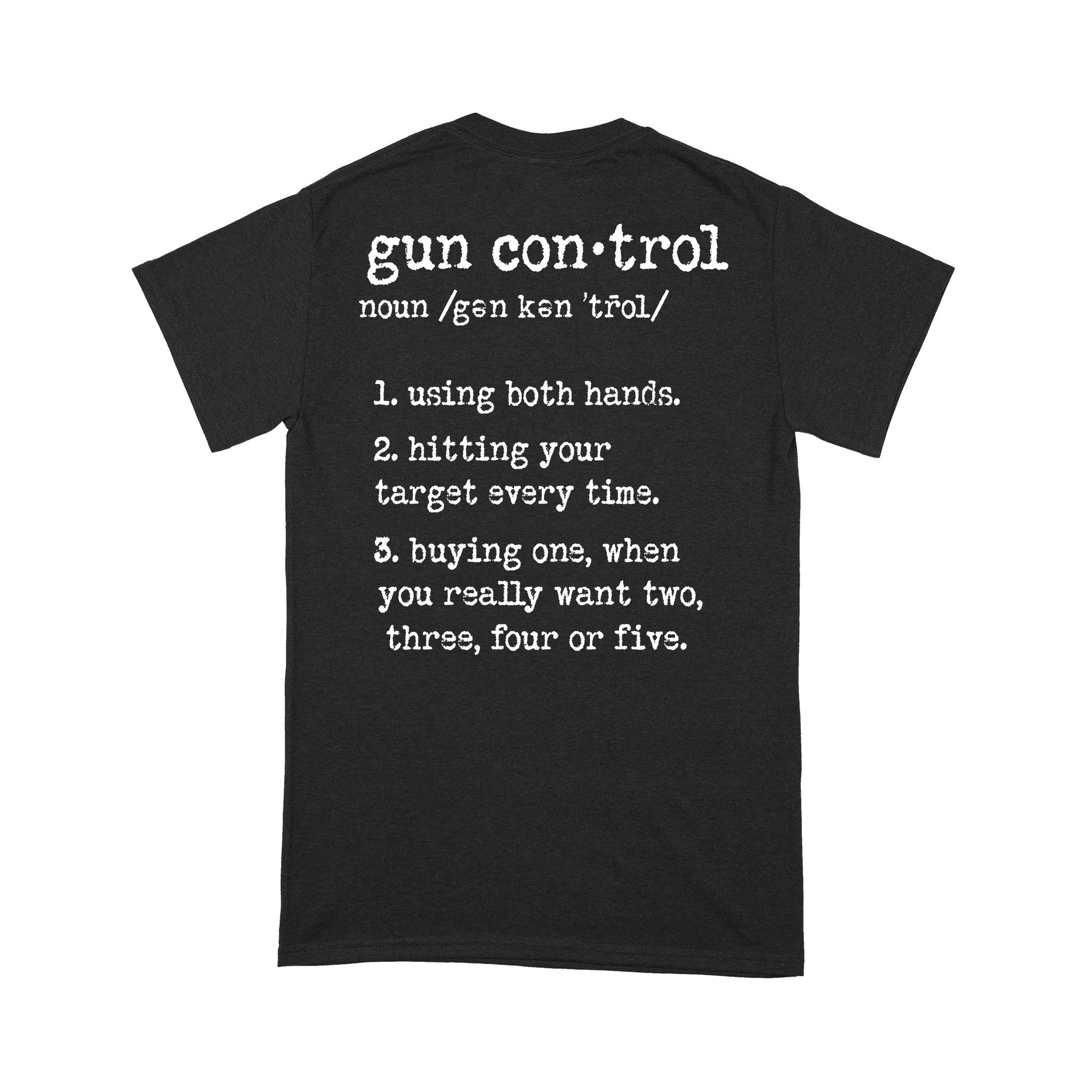 Gun Control Using Both Hands Hitting Your Target Every Time Shirt Print On Back – Standard T-shirt