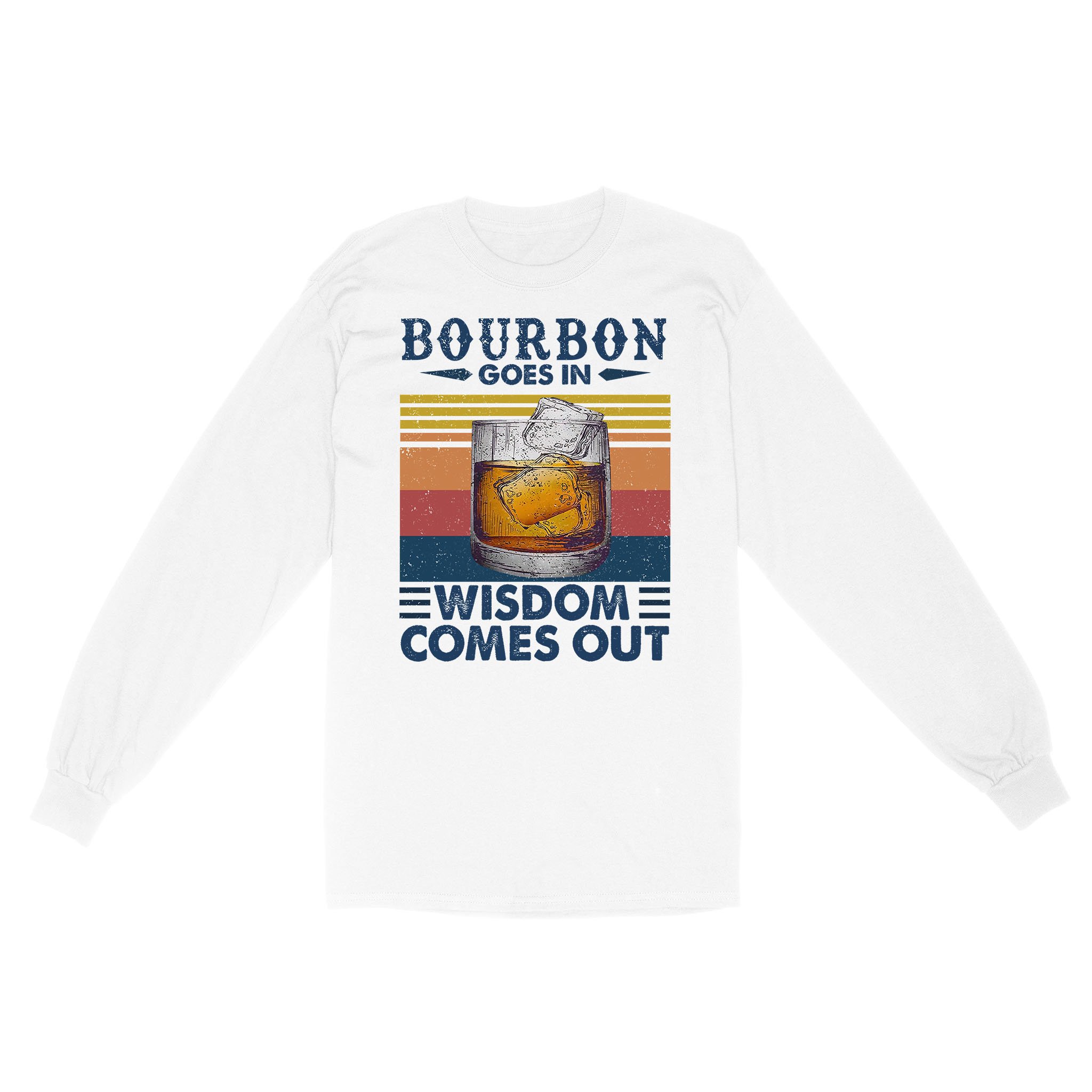 Bourbon Goes In Wisdom Comes Out Vintage Funny Shirt – Standard Long Sleeve