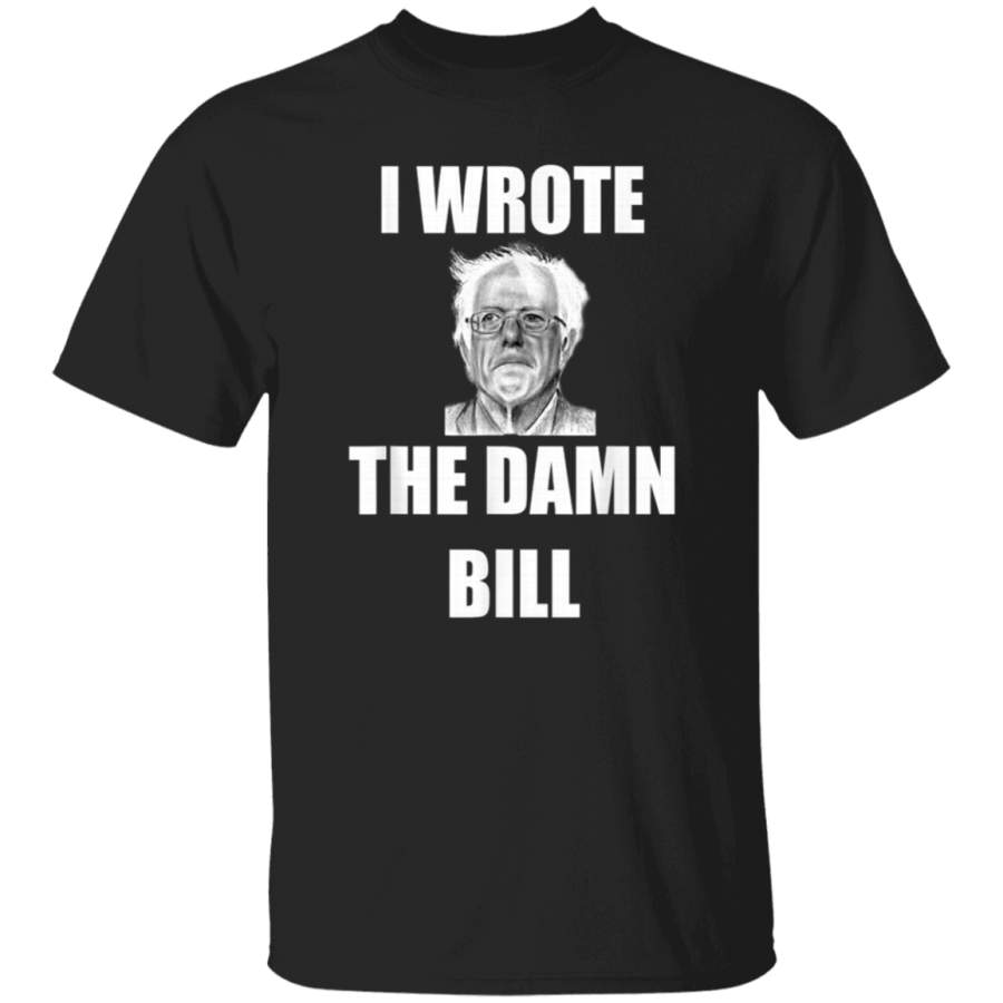 Bernie I Wrote The Damn Bill TShirt