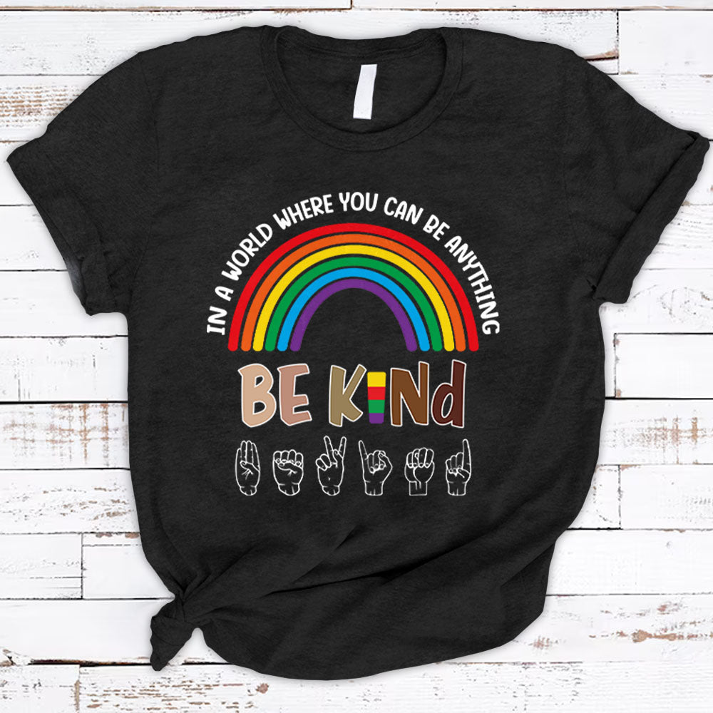 In A World Where You Can Be Anything Be Kind Colorful Rainbow T-Shirt Ph99 Pa00