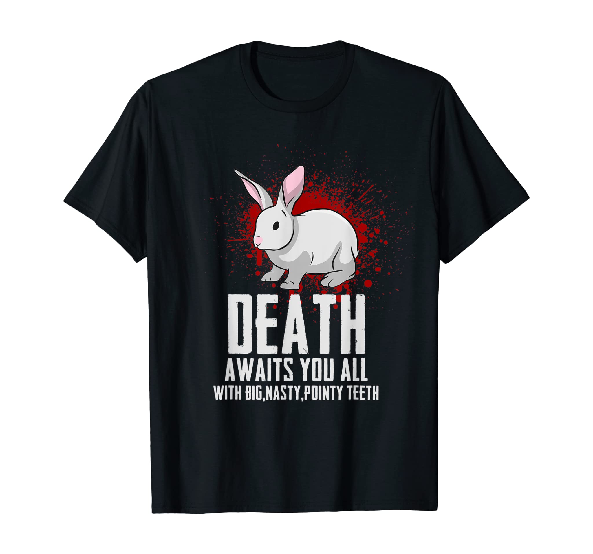 Death Awaits You All With Big Nasty Pointy Teeth Rabbit T-Shirt