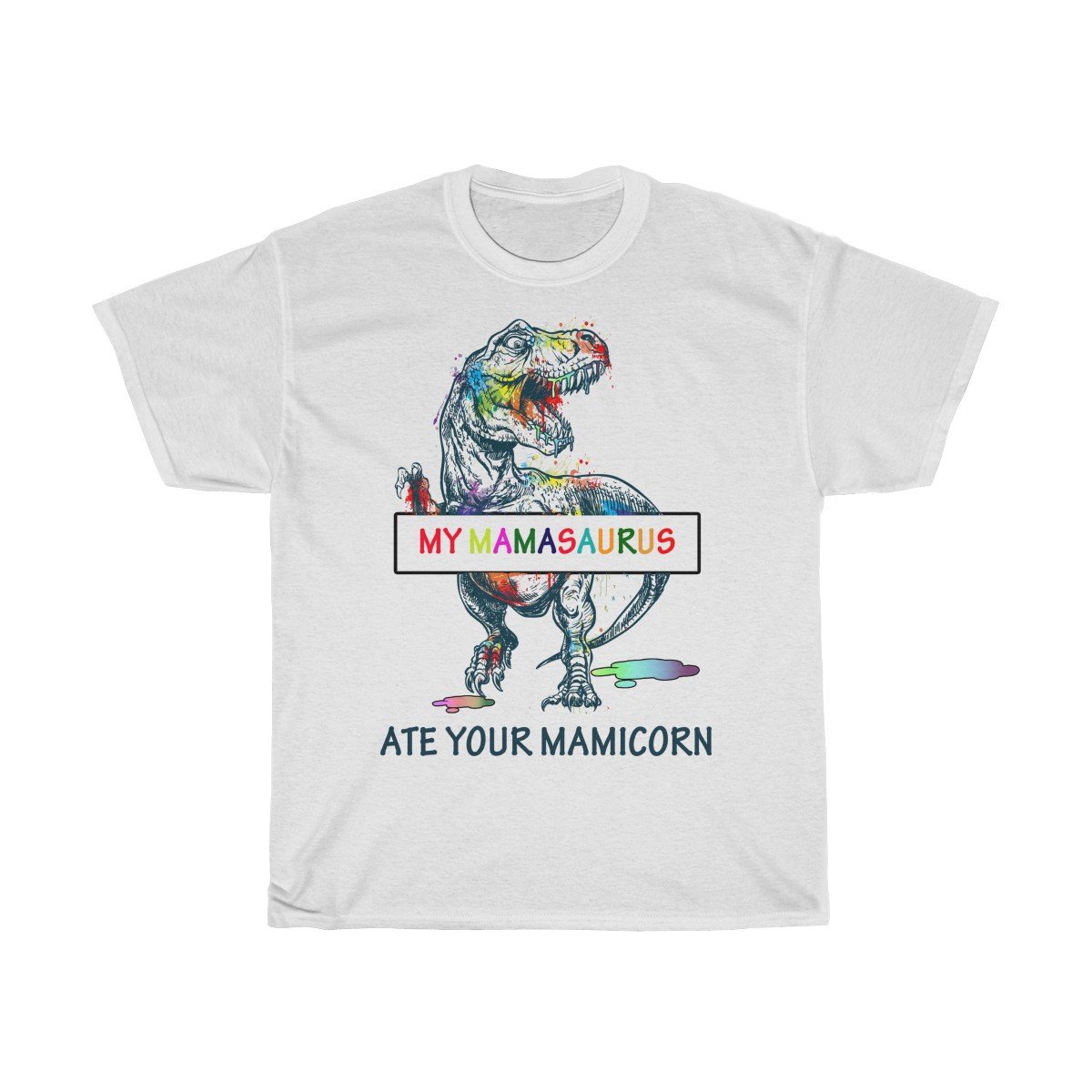 My Mamasaurus ate your Mamicorn Tshirt