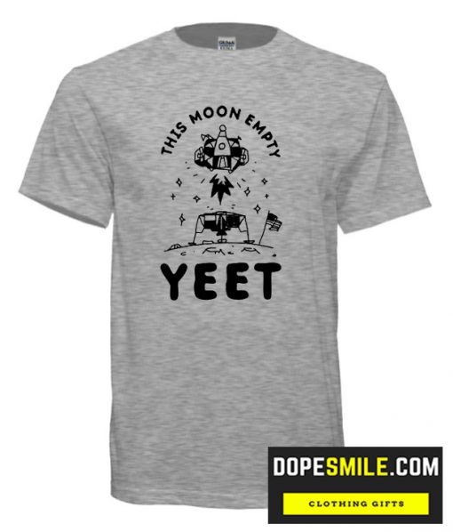 THIS MOON EMPTY YEET cool  T-SHIRT