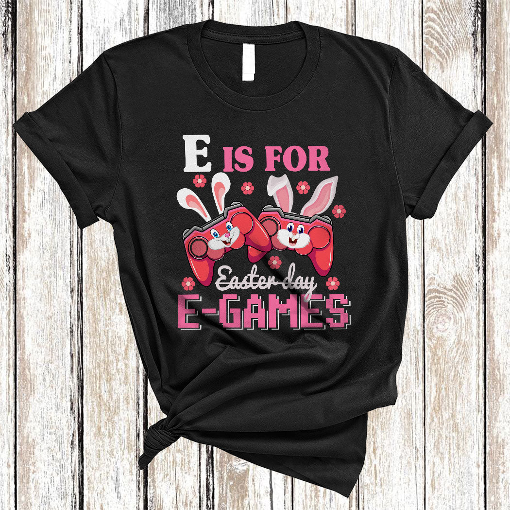 E Is For E-Games Easter Day Funny Cute Easter Flower Bunny Games Controller Gamer Gifts T-Shirt