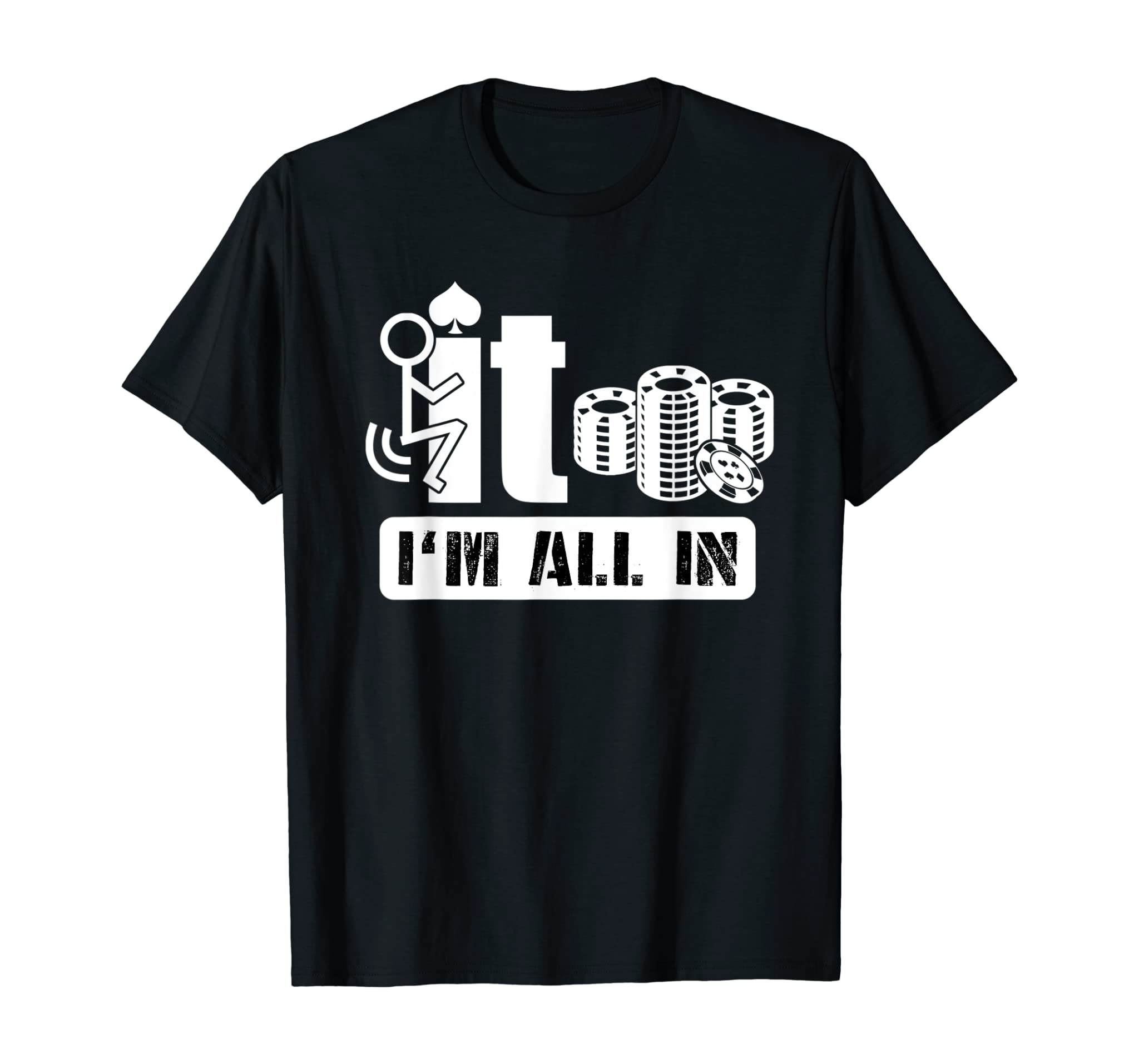 Fuck It I’m All In Casino Poker Chips Funny Card Player Gift T-Shirt