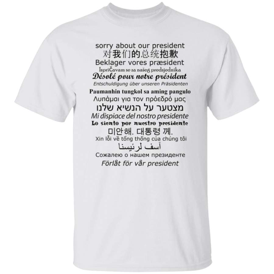 Sorry About Our President Multi Translation Language Tshirt